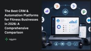 The Best CRM & Automation Platforms for Fitness Businesses in 2026: A Comprehensive Comparison